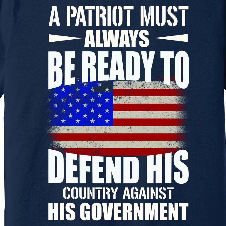 A Patriot Must Always Be Ready To Defend His County Against His Government Premium T-Shirt