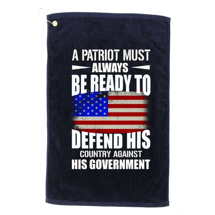 A Patriot Must Always Be Ready To Defend His County Against His Government Platinum Collection Golf Towel