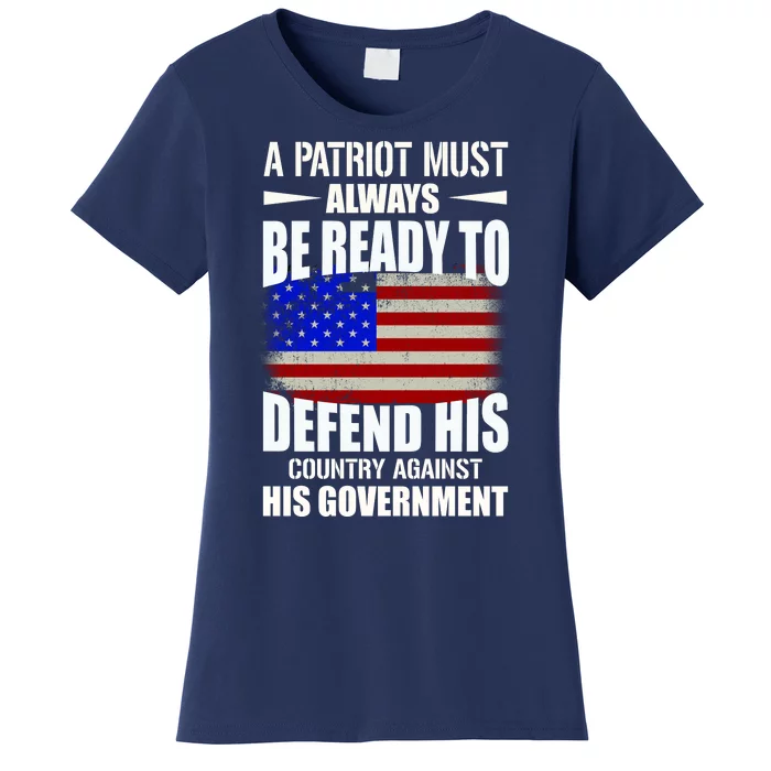 A Patriot Must Always Be Ready To Defend His County Against His Government Women's T-Shirt