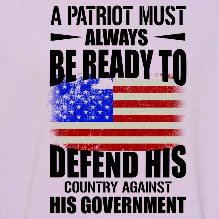 A Patriot Must Always Be Ready To Defend His County Against His Government Garment-Dyed Sweatshirt