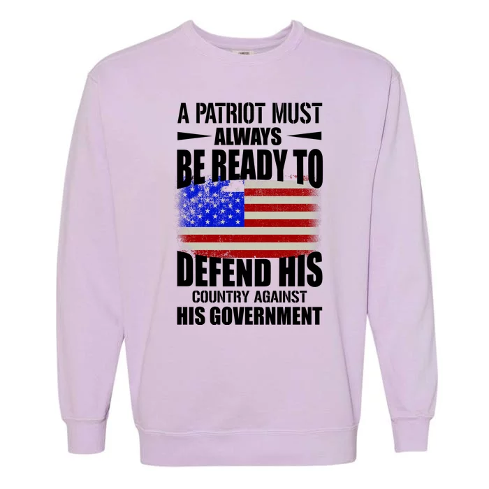 A Patriot Must Always Be Ready To Defend His County Against His Government Garment-Dyed Sweatshirt