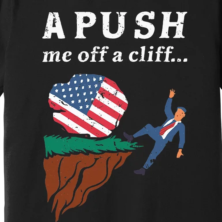 A Push Me Off A Cliff 2024 Funny Ap Exam Premium T-Shirt