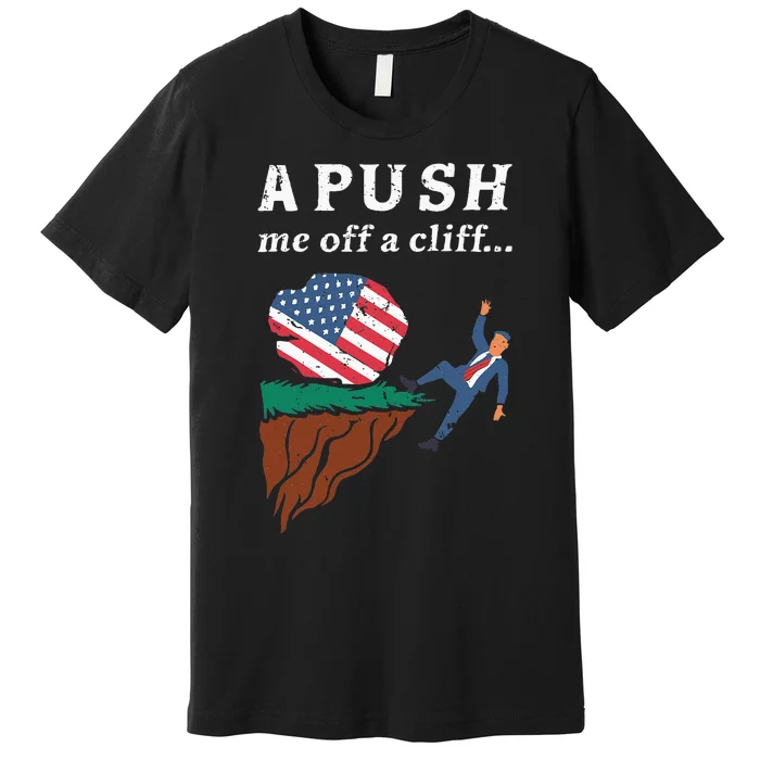 A Push Me Off A Cliff 2024 Funny Ap Exam Premium T-Shirt