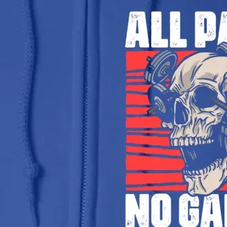 All Pain No Gains Fitness Gym Slogans For Bodybuilders Gift Full Zip Hoodie