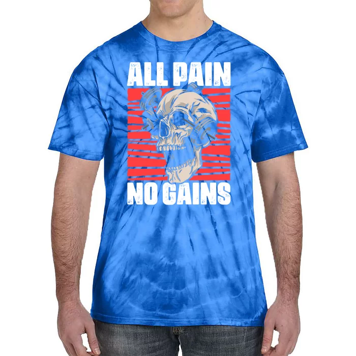 All Pain No Gains Fitness Gym Slogans For Bodybuilders Cute Gift Tie-Dye T-Shirt