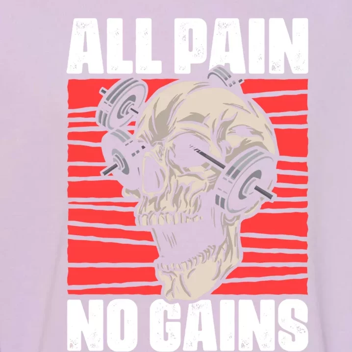 All Pain No Gains Fitness Gym Slogans For Bodybuilders Cute Gift Garment-Dyed Sweatshirt