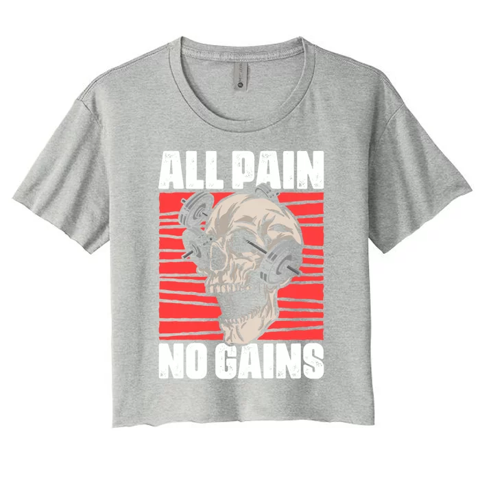 All Pain No Gains Fitness Gym Slogans For Bodybuilders Cute Gift Women's Crop Top Tee