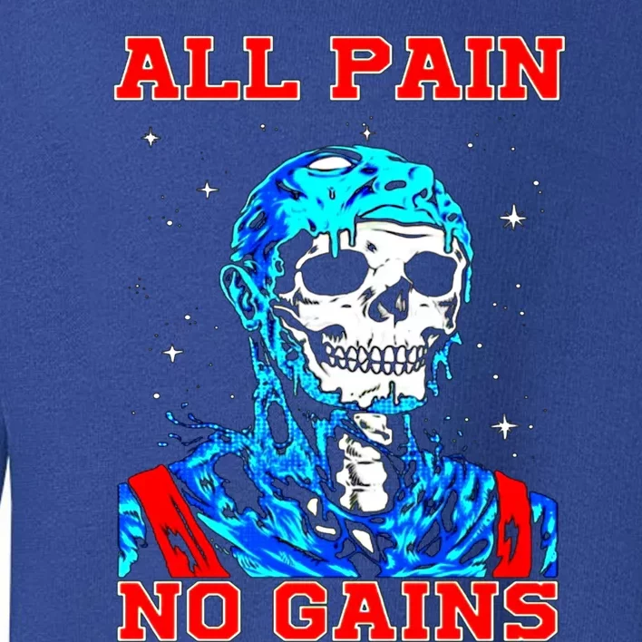 All Pain No Gains Fitness Weightlifting Bodybuilding Gym Great Gift Toddler Sweatshirt