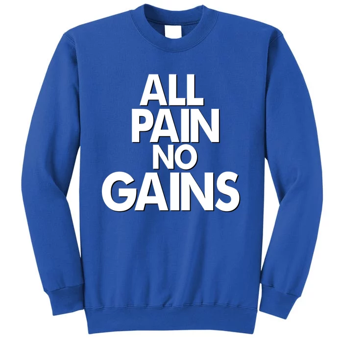 All Pain No Gains Funny Gym Motivational Jim Bodybuilding Gift Tall Sweatshirt