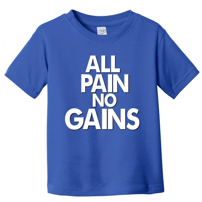 All Pain No Gains Funny Gym Motivational Jim Bodybuilding Gift Toddler T-Shirt