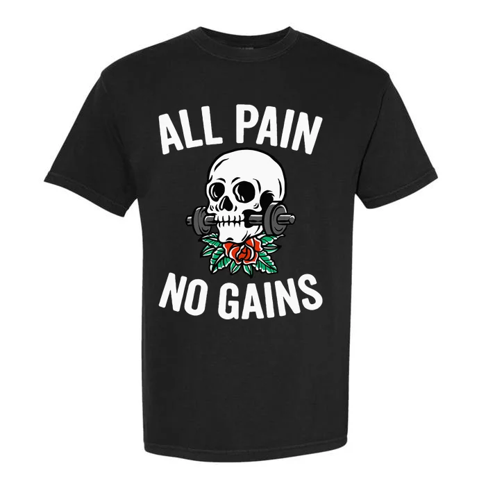 All Pain No Gains Funny Gym Fitness Workout Bodybuilding Garment-Dyed Heavyweight T-Shirt