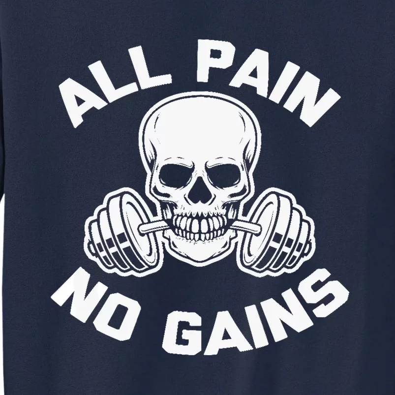 All Pain, No Gains funny workout weightlifting gym Tall Sweatshirt