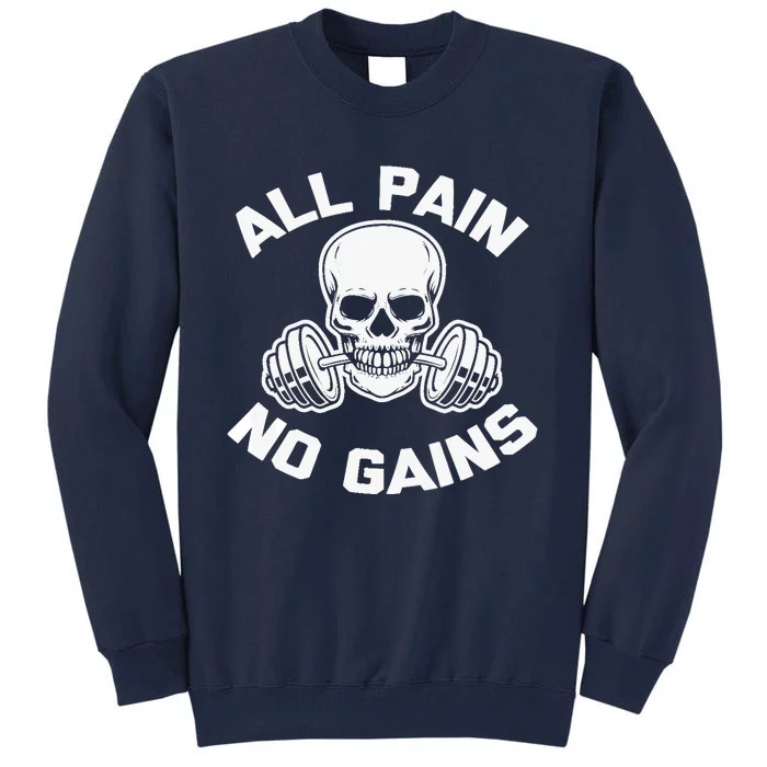 All Pain, No Gains funny workout weightlifting gym Tall Sweatshirt