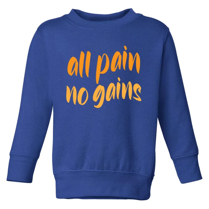 All Pain No Gain Exercise Workout Gym Weightlifting Fitness Gift Toddler Sweatshirt