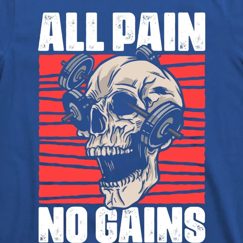 All Pain No Gains Fitness Gym Slogans For Bodybuilders Cute Gift T-Shirt