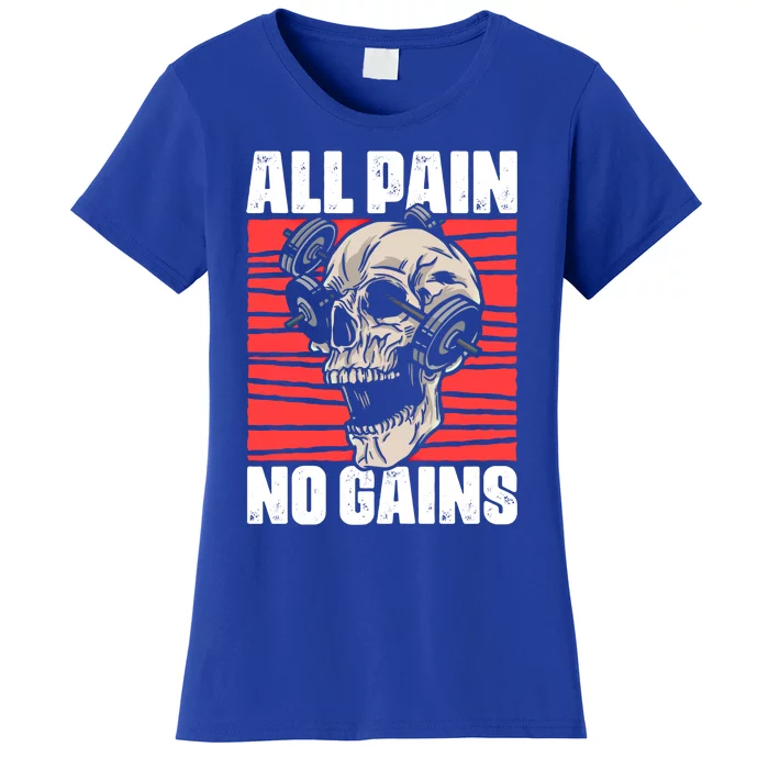 All Pain No Gains Fitness Gym Slogans For Bodybuilders Gift Women's T-Shirt