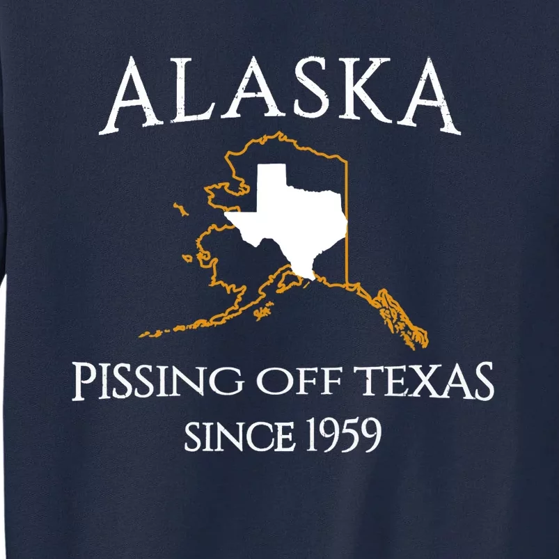 Alaska Pissing Off Texas Since 1959 Size State Tall Sweatshirt