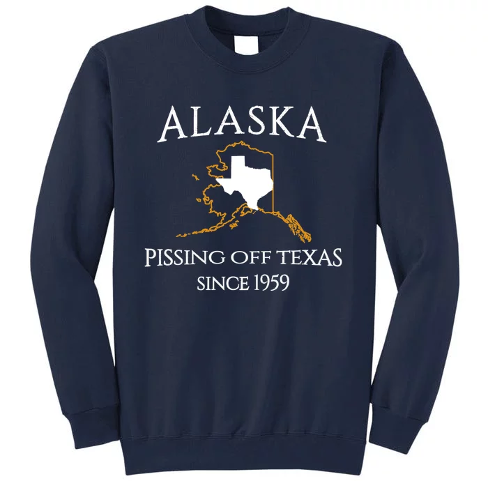 Alaska Pissing Off Texas Since 1959 Size State Tall Sweatshirt