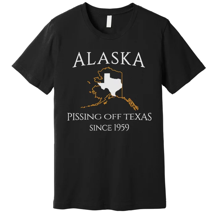 Alaska Pissing Off Texas Since 1959 Size State Premium T-Shirt