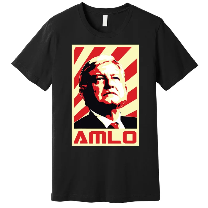 Amlo President Of Mexico Retro Propaganda Premium T-Shirt