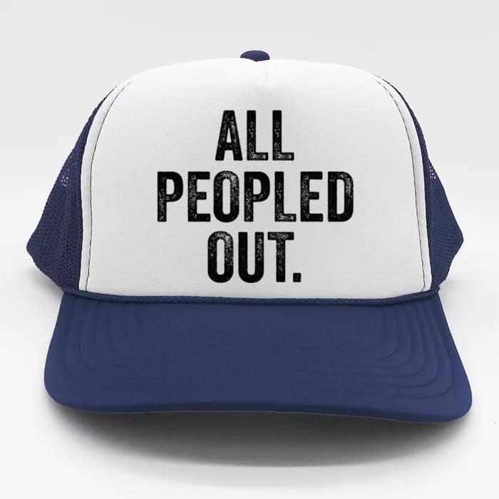 All Peopled Out Funny Introvert Trucker Hat