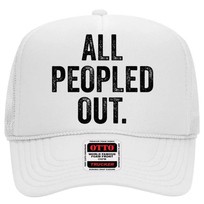 All Peopled Out Funny Introvert High Crown Mesh Trucker Hat