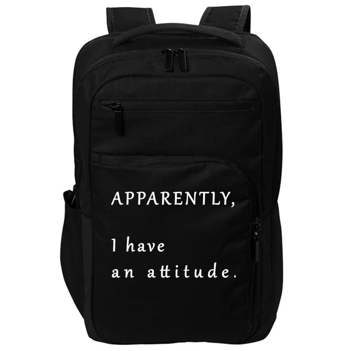 Apparently I Have An Attitude Impact Tech Backpack