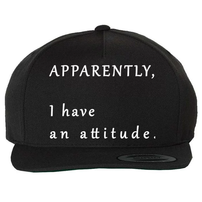 Apparently I Have An Attitude Wool Snapback Cap