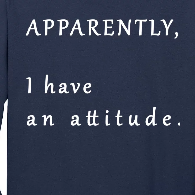 Apparently I Have An Attitude Tall Long Sleeve T-Shirt