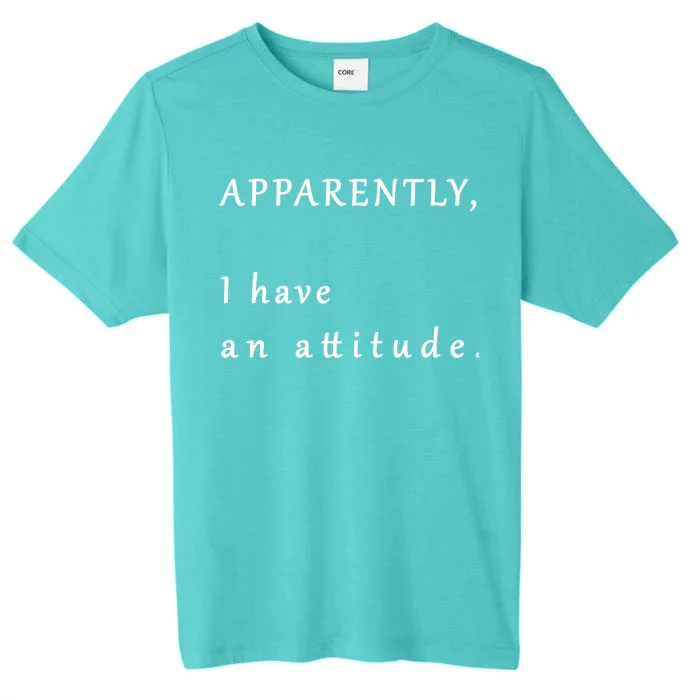 Apparently I Have An Attitude ChromaSoft Performance T-Shirt