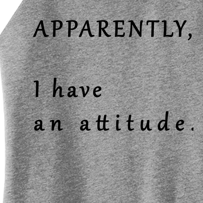 Apparently I Have An Attitude Women’s Perfect Tri Rocker Tank