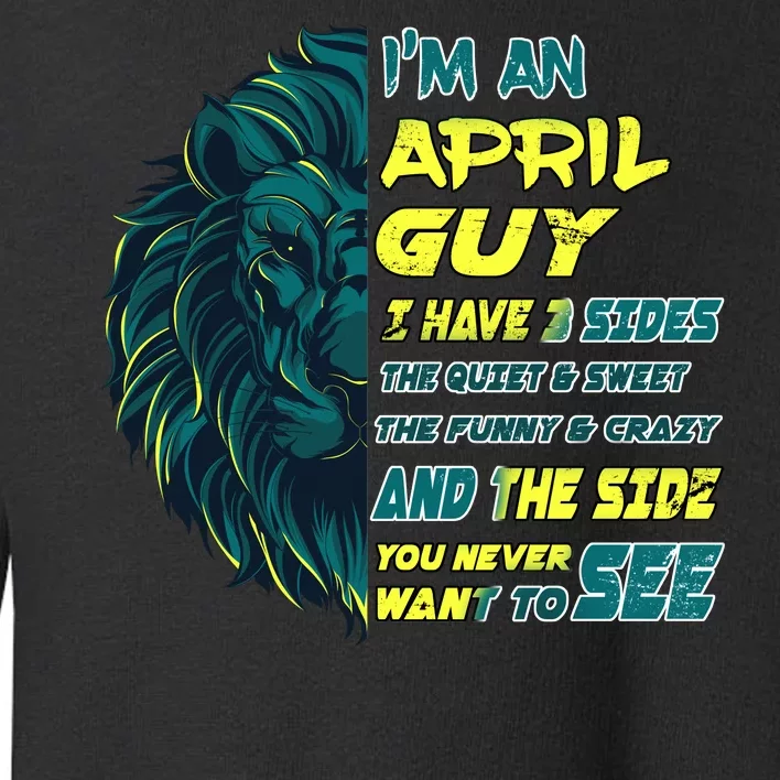 April Birthday Guy Has 3 Sides Sweet Funny Crazy Toddler Sweatshirt