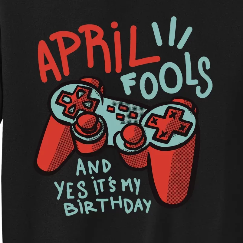 April Fools And Yes It's My Birthday Tall Sweatshirt