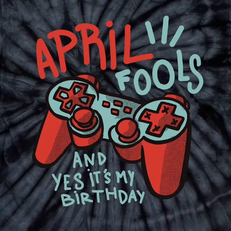 April Fools And Yes It's My Birthday Tie-Dye T-Shirt