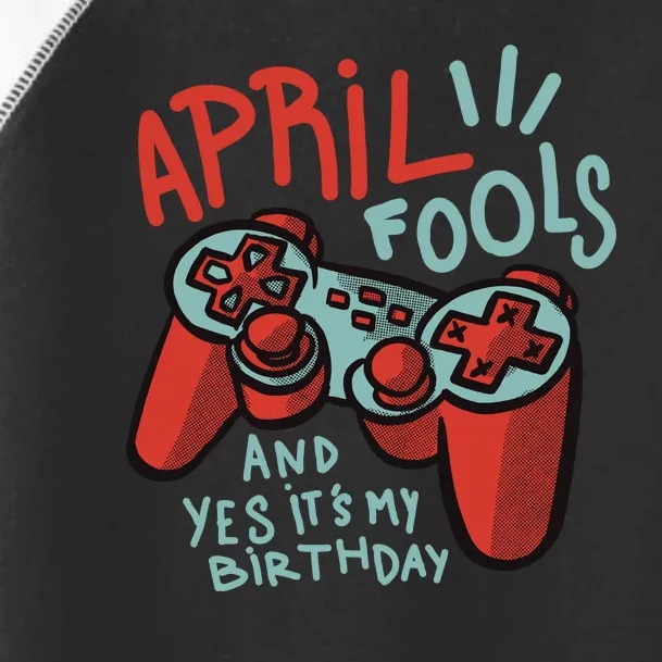 April Fools And Yes It's My Birthday Toddler Fine Jersey T-Shirt