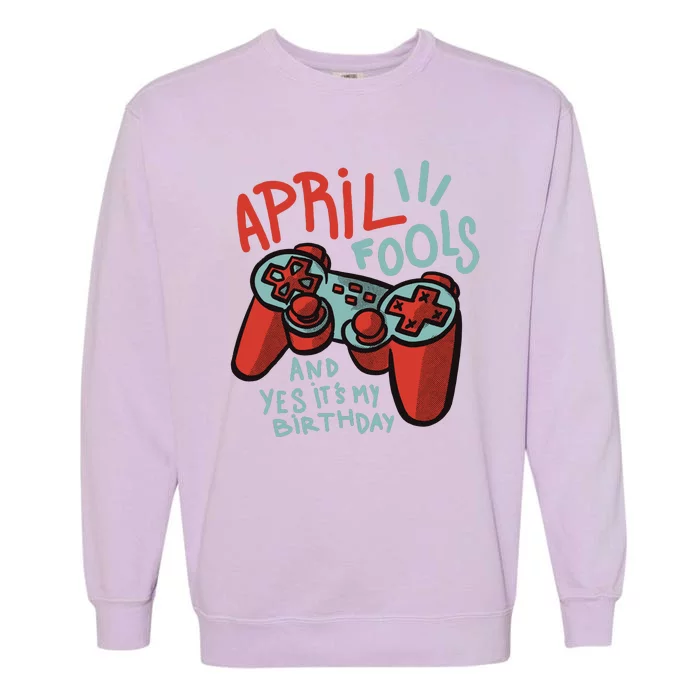 April Fools And Yes It's My Birthday Garment-Dyed Sweatshirt