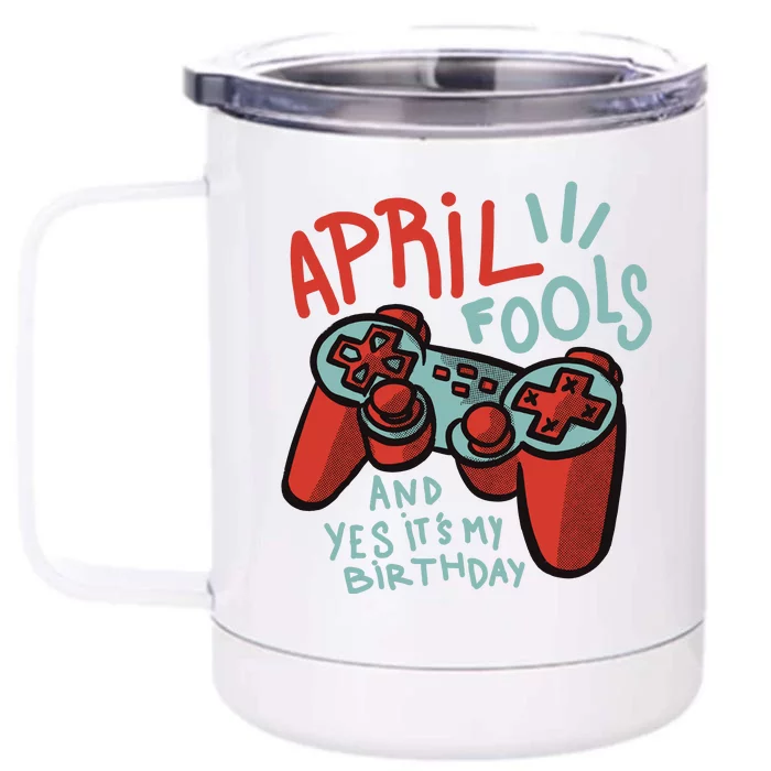 April Fools And Yes It's My Birthday Front & Back 12oz Stainless Steel Tumbler Cup