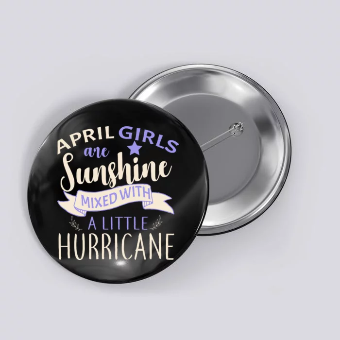 April Girls Are Sunshine Mixed With Hurricane Button