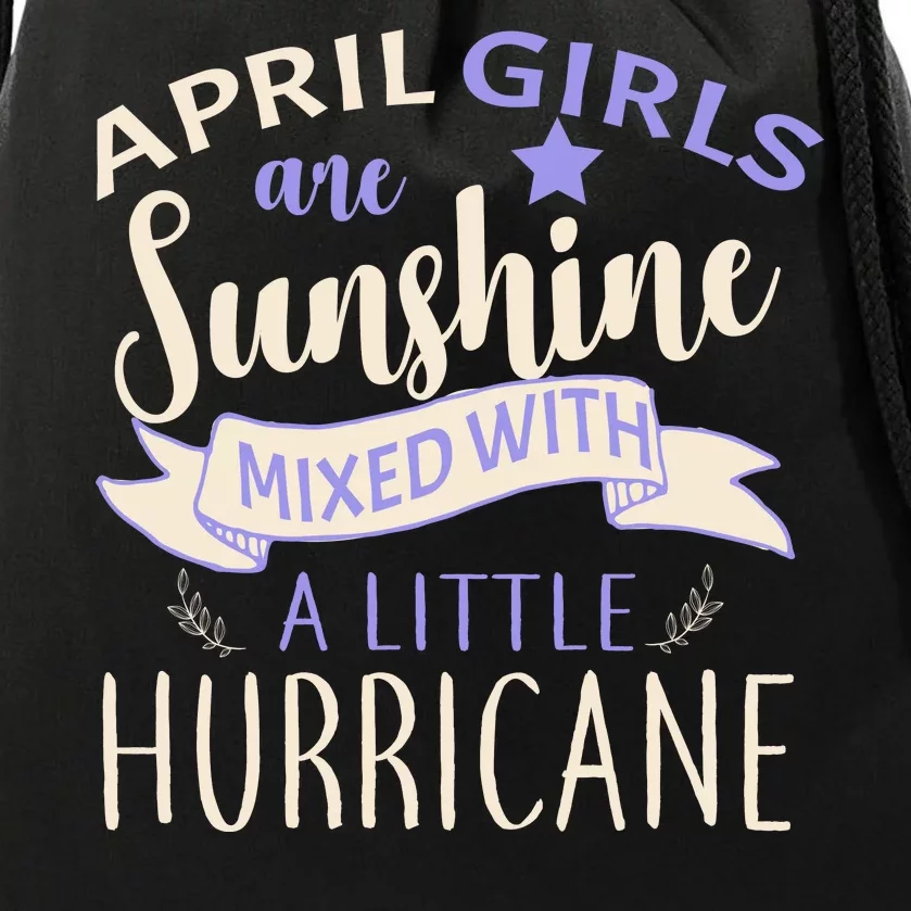 April Girls Are Sunshine Mixed With Hurricane Drawstring Bag