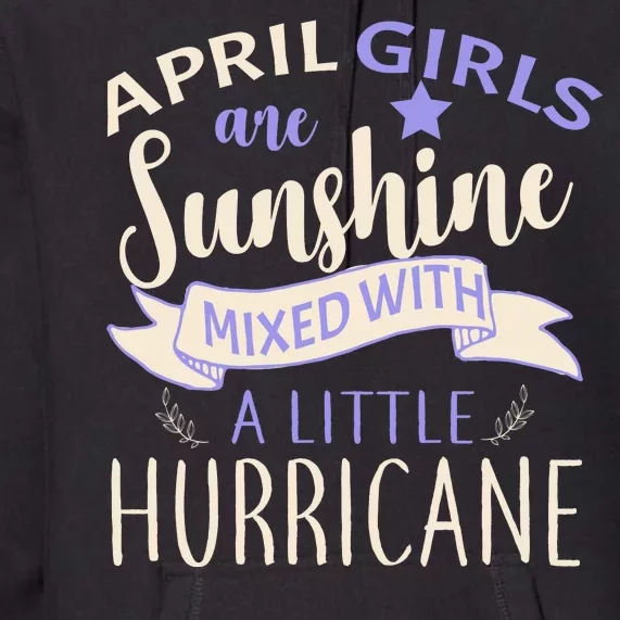 April Girls Are Sunshine Mixed With Hurricane Premium Hoodie