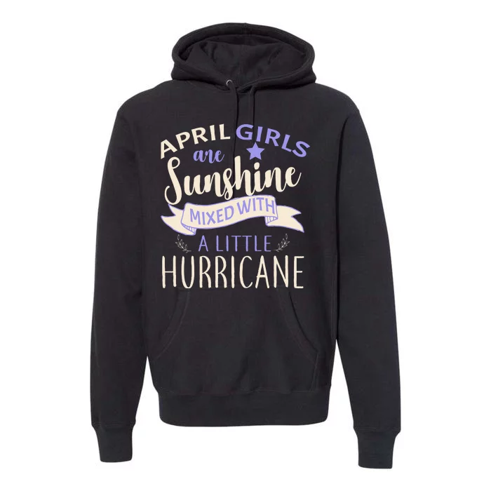 April Girls Are Sunshine Mixed With Hurricane Premium Hoodie