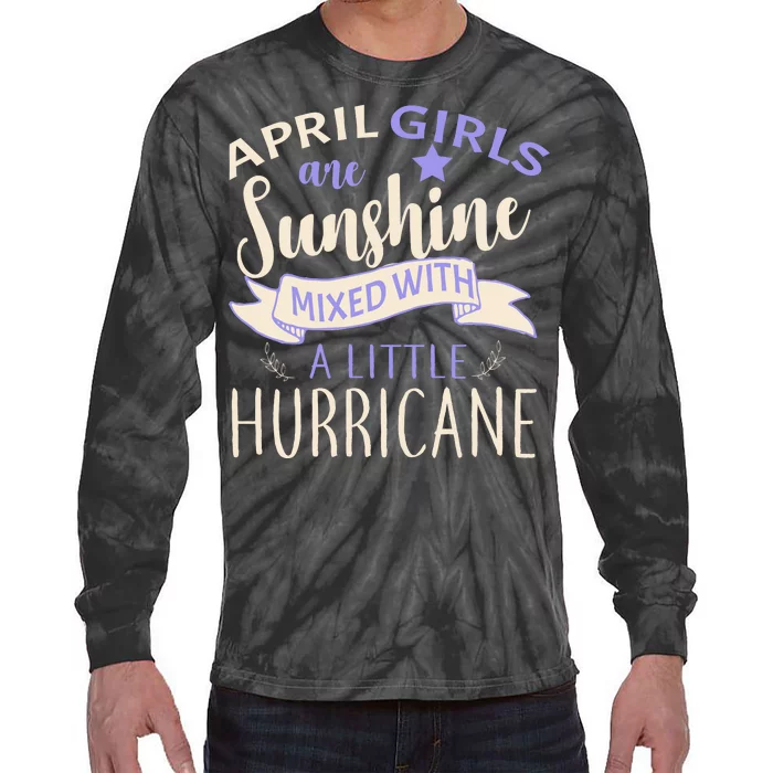 April Girls Are Sunshine Mixed With Hurricane Tie-Dye Long Sleeve Shirt