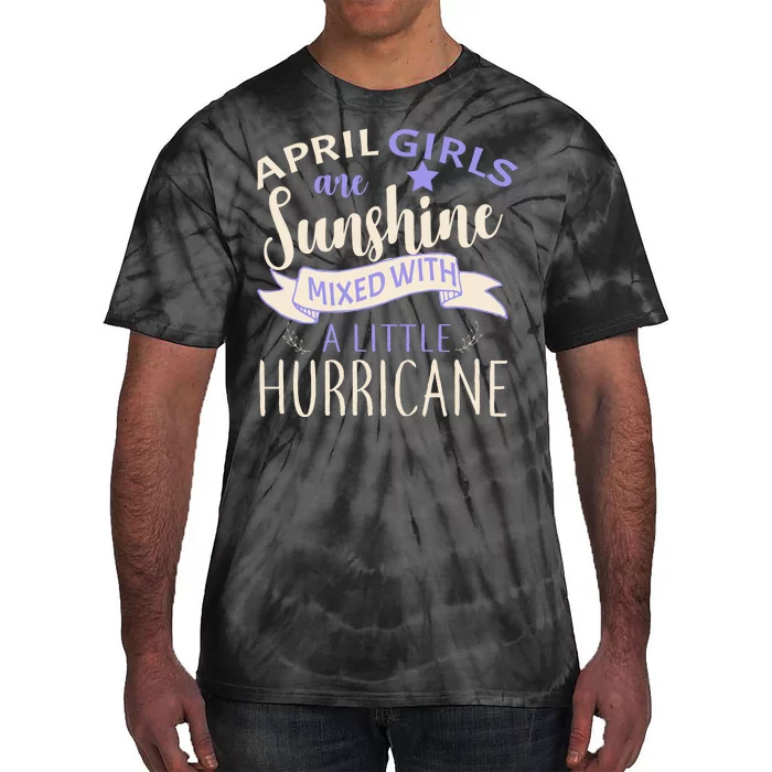 April Girls Are Sunshine Mixed With Hurricane Tie-Dye T-Shirt