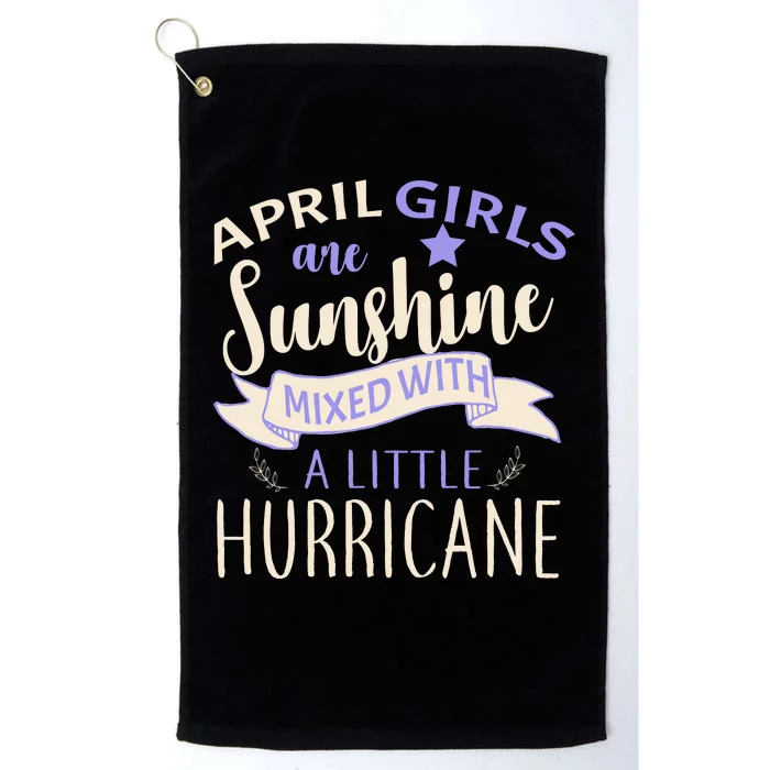 April Girls Are Sunshine Mixed With Hurricane Platinum Collection Golf Towel