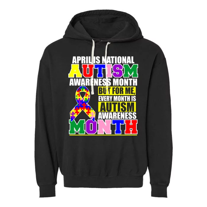 April is Autism Awareness Month For Me Every Month is AUTISM Awareness Garment-Dyed Fleece Hoodie