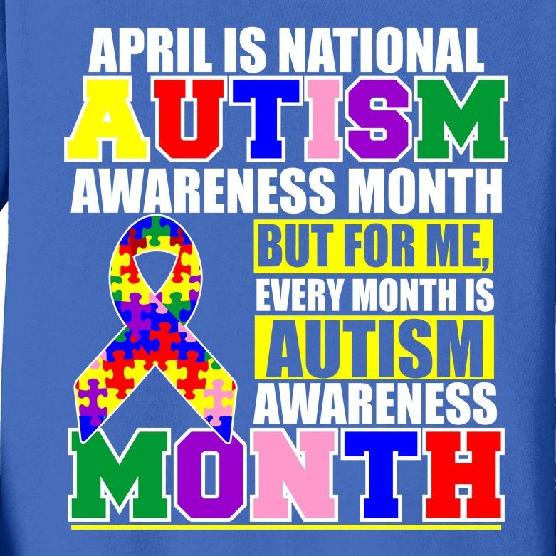 April is Autism Awareness Month For Me Every Month is AUTISM Awareness Kids Long Sleeve Shirt