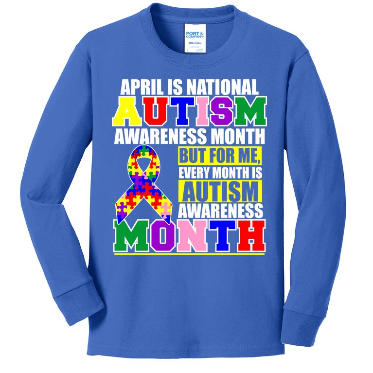 April is Autism Awareness Month For Me Every Month is AUTISM Awareness Kids Long Sleeve Shirt