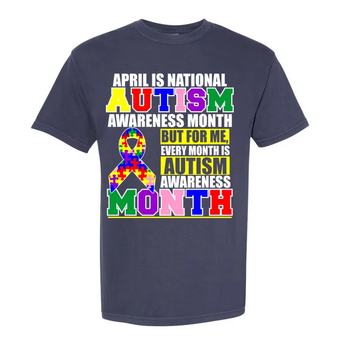 April is Autism Awareness Month For Me Every Month is AUTISM Awareness Garment-Dyed Heavyweight T-Shirt