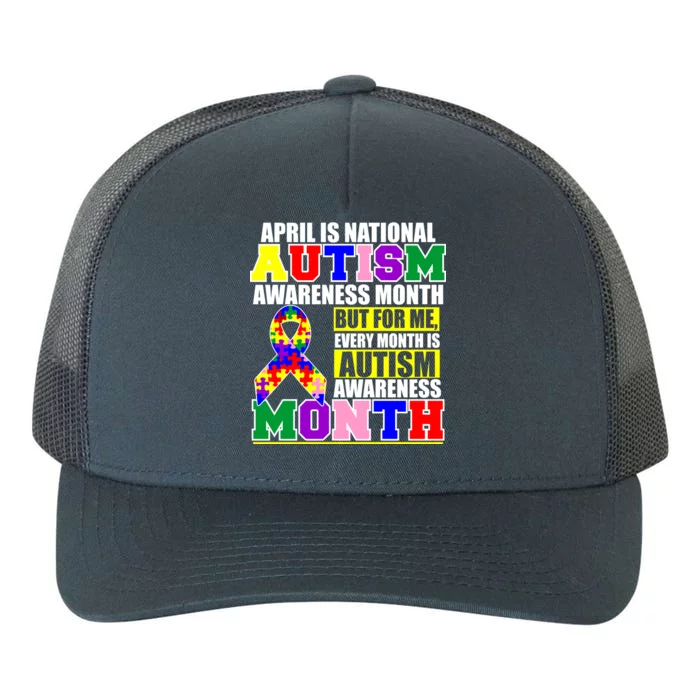 April is Autism Awareness Month For Me Every Month is AUTISM Awareness Yupoong Adult 5-Panel Trucker Hat