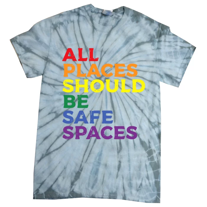 All Places Should Be Safe Spaces Pride Ally Month Tie-Dye T-Shirt